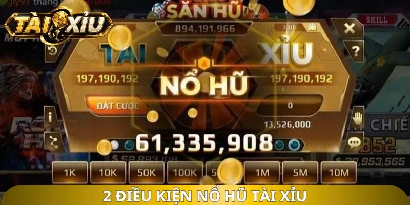 2 điều kiện nổ hũ Tài Xỉu