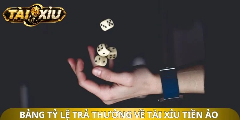 Bảng tỷ lệ trả thưởng về tài xỉu tiền ảo 