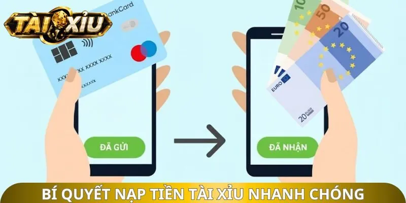 Bí quyết nạp tiền Tài Xỉu nhanh chóng, chính xác