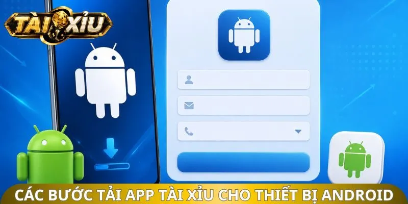Các bước tải app tài xỉu cho thiết bị Android