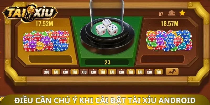 Điều cần chú ý khi cài đặt tài xỉu android