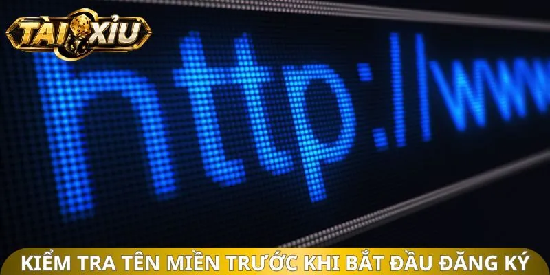 Kiểm tra tên miền trước khi bắt đầu đăng ký tài xỉu