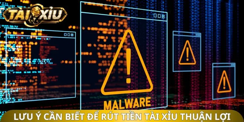 Lưu ý cần biết để rút tiền tài xỉu thuận lợi, an toàn 