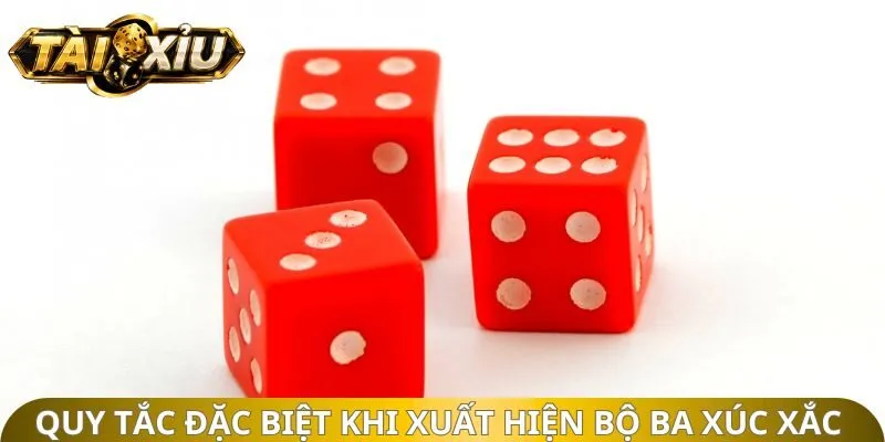 Quy tắc đặc biệt khi xuất hiện bộ ba xúc xắc 