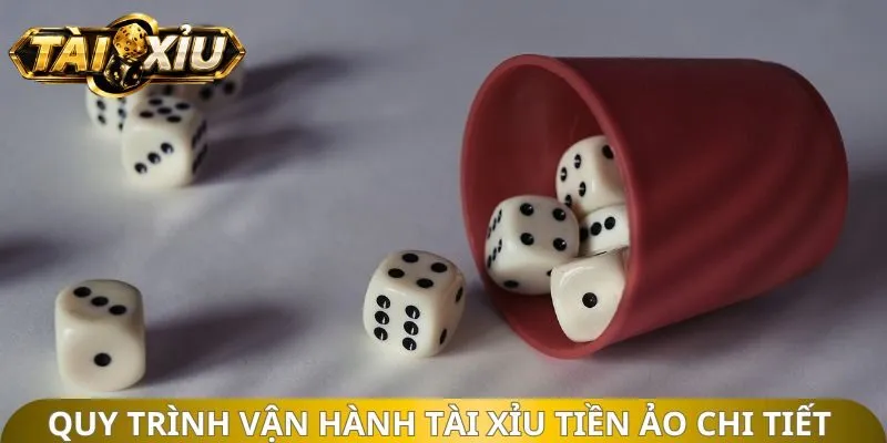 Quy trình vận hành tài xỉu tiền ảo chi tiết 