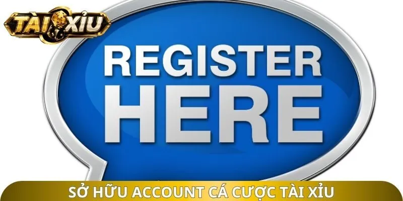 Sở hữu Account cá cược tài xỉu