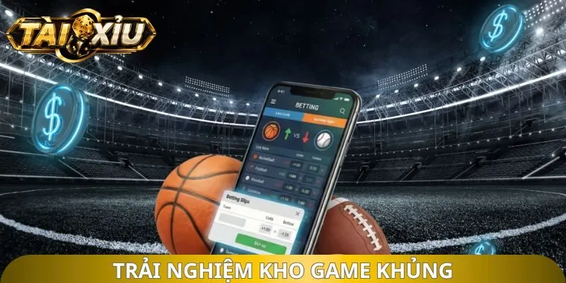 Trải nghiệm kho game khủng